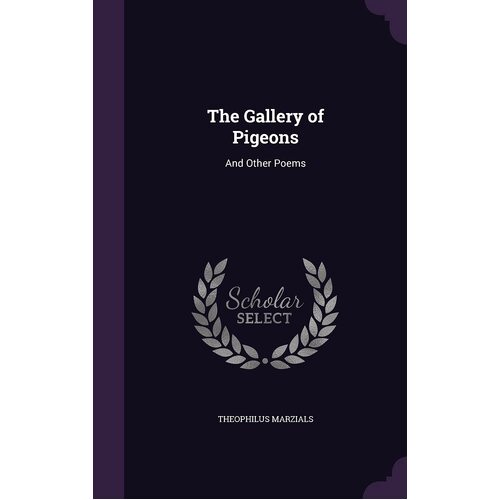 The Gallery of Pigeons: And Other Poems - Theophilus Marzials