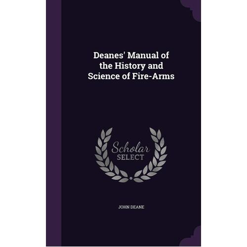 Deanes&#39; Manual of the History and Science of Fire-Arms Hardcover Book