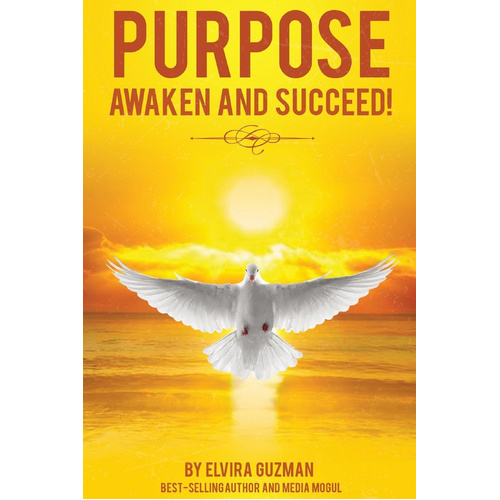 Purpose: Awaken and Succeed! -Elvira Guzman Book