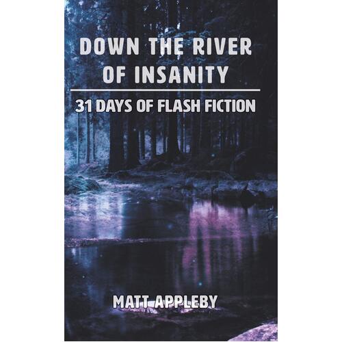 Down the River of Insanity Matt Appleby Paperback Book