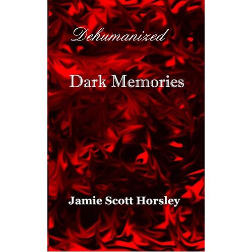 Dehumanized Dark Memories -Jamie Scott Horsley Book