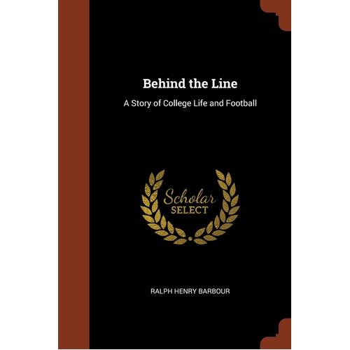 Behind the Line: A Story of College Life and Football Paperback Book