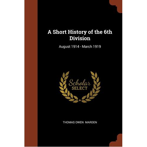 A Short History of the 6th Division: August 1914 - March 1919 Paperback Book