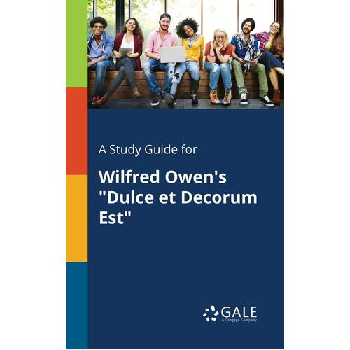 A Study Guide for Wilfred Owen&#39;s Dulce Et Decorum Est Paperback Book