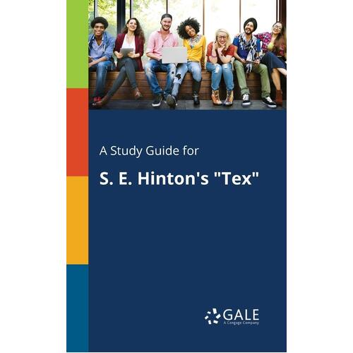 A Study Guide for S. E. Hinton&#39;s Tex Cengage Learning Gale Paperback Book