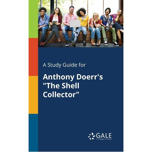 A Study Guide for Anthony Doerr&#39;s &quot;The Shell Collector&quot; Paperback Book