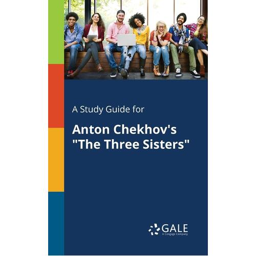 A Study Guide for Anton Chekhov&#39;s &quot;The Three Sisters&quot; Paperback Book