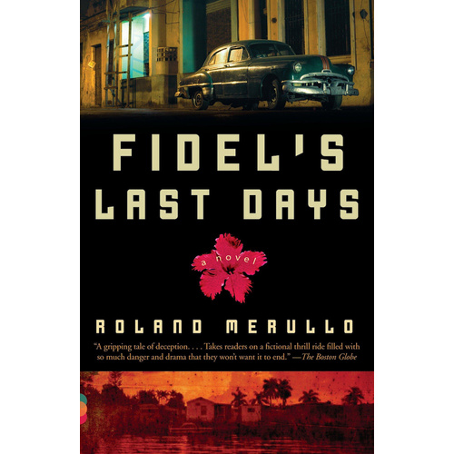 Fidel&#39;s Last Days -Roland Merullo Book