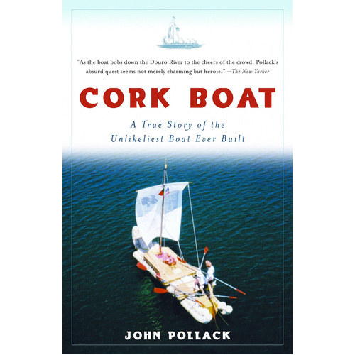Cork Boat: A True Story of the Unlikeliest Boat Ever Built Book
