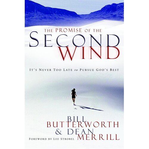 The Promise of the Second Wind: It&#39;s Never Too Late to Pursue God&#39;s Best