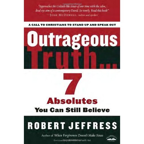 Outrageous Truth...: Seven Absolutes you Can Still Believe Paperback Book