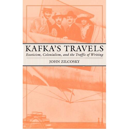 Kafka&#39;s Travels: Exoticism, Colonialism, and the Traffic of Writing