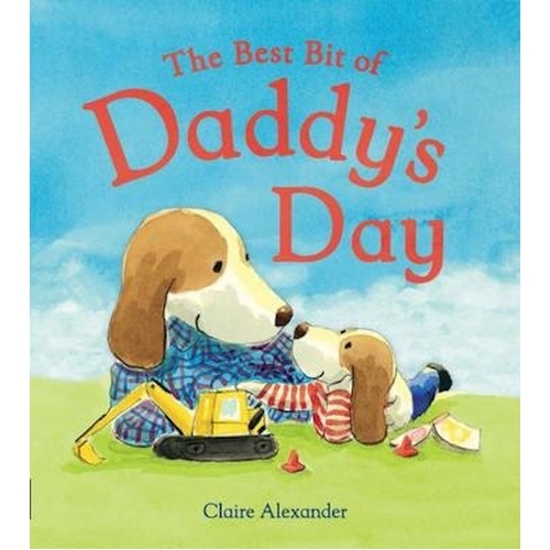 The Best Bit of Daddy&#39;s Day -Claire Alexander Children&#39;s Book