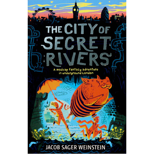 The City of Secret Rivers: A Madcap Fantasy Adventure in Underground London