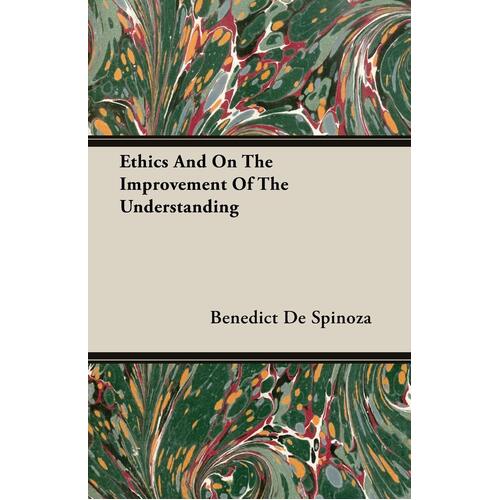 Ethics And On The Improvement Of The Understanding Hardcover Book