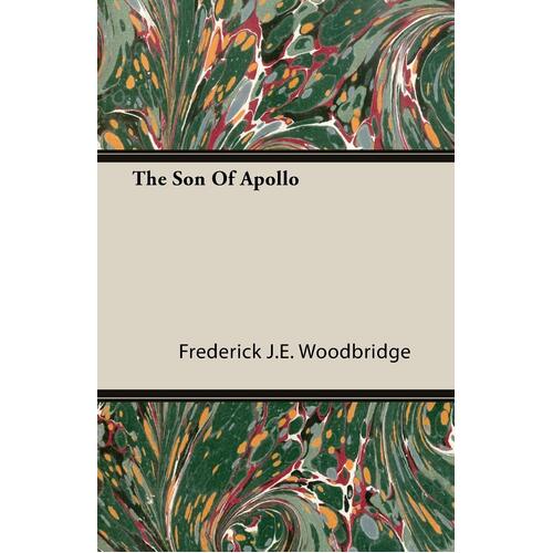 The Son of Apollo Frederick J. E. Woodbridge Paperback Book