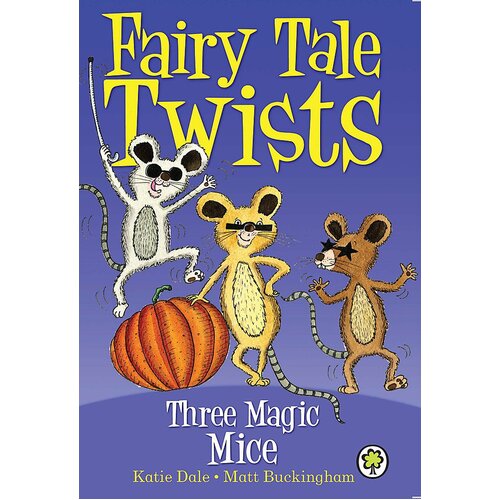 Fairy Tale Twists: Three Magic Mice Katie Dale Paperback Book