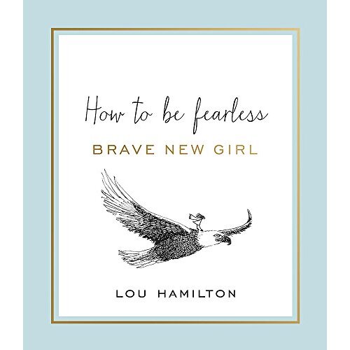 Brave New Girl: How to be Fearless -Lou Hamilton Health &amp; Wellbeing Book