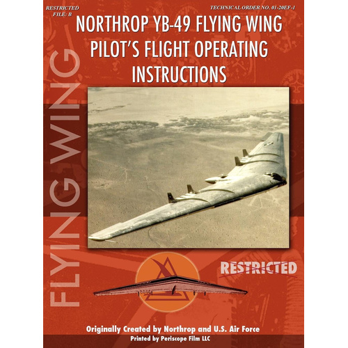 Northrop YB-49 Flying Wing: Pilot&#39;s Flight Operating Instructions Book