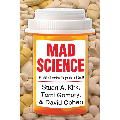 Mad Science: Psychiatric Coercion, Diagnosis, and Drugs Paperback Book
