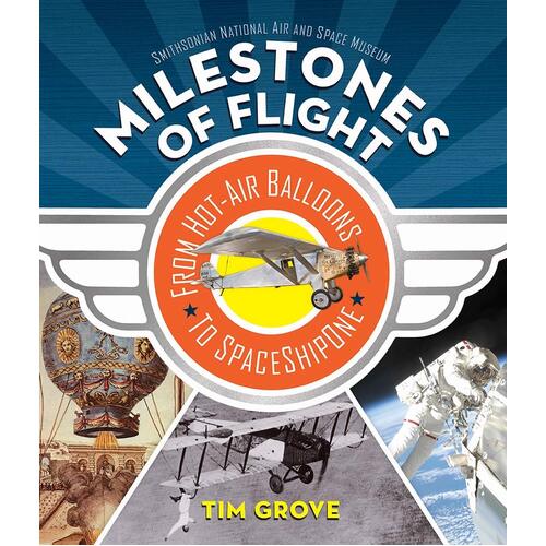 Milestones of Flight: From Hot-Air Balloons to Spaceshipone Hardcover Book