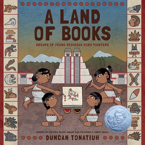 A Land of Books: Dreams of Young Mexihcah Word Painters - Duncan Tonatiuh