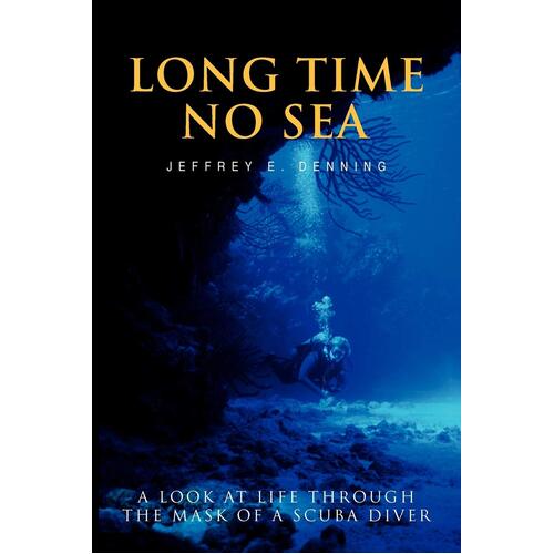 Long Time No Sea: A Look at Life Through the Mask of a Scuba Diver Paperback