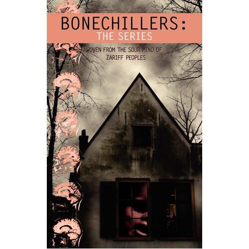 Bonechillers: The Series: Woven from the Sour Mind of Zariff Peoples