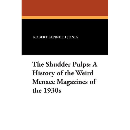 The Shudder Pulps: A History of the Weird Menace Magazines of the 1930s