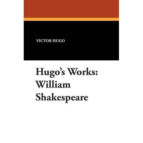 Hugo&#39;s Works: William Shakespeare -Victor Hugo Book