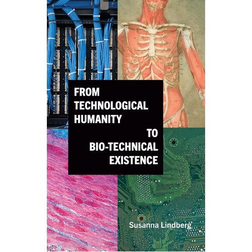 From Technological Humanity to Bio-technical Existence - Susanna Lindberg