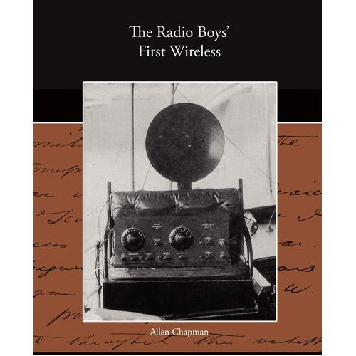 The Radio Boy&#39;s First Wireless Allen Chapman Paperback Book