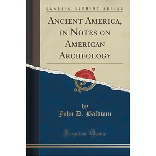 Ancient America, in Notes on American Archeology (Classic Reprint) Book