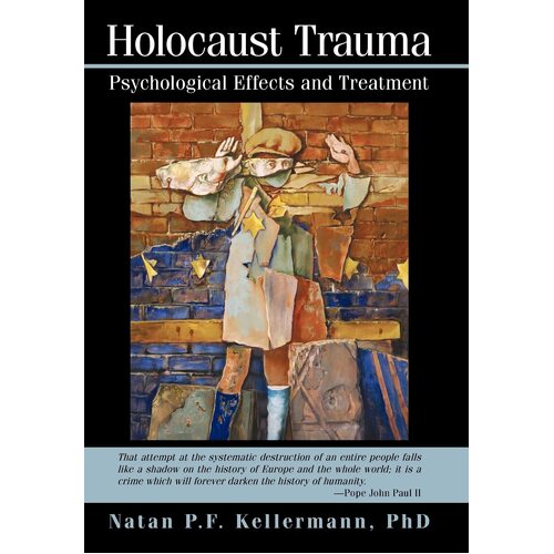 Holocaust Trauma: Psychological Effects and Treatment - P. F. Kellermann Natan P. F. Kellermann
