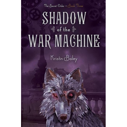 Shadow of the War Machine: The Secret Order -Kristin Bailey Book