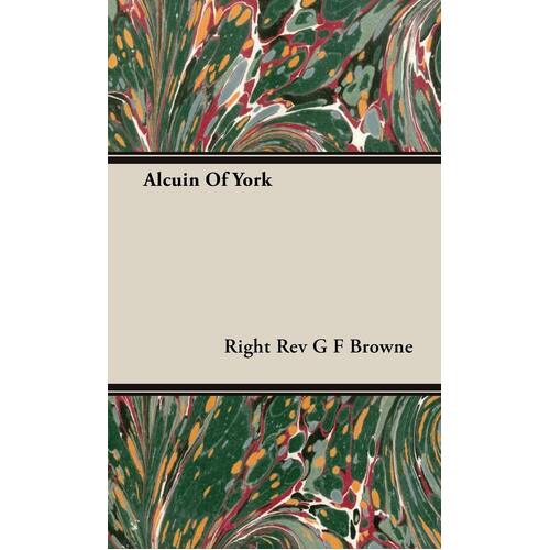 Alcuin Of York - Right Rev G F Browne