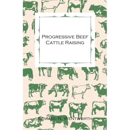 Progressive Beef Cattle Raising Edward N Wentworth Paperback Book