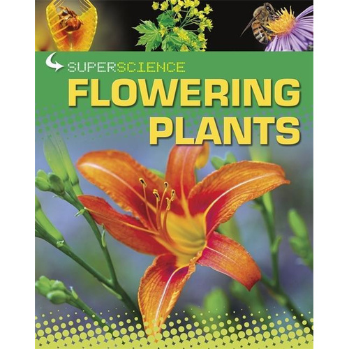 Super Science: Flowering Plants -Rob Colson Children&#39;s Book
