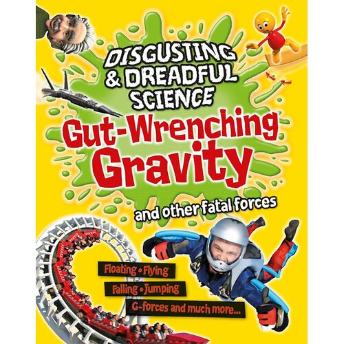 Disgusting and Dreadful Science: Gut-wrenching Gravity and Other Fatal Forces