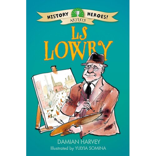 History Heroes: LS Lowry Yulyia Somina Damian Harvey Paperback Book
