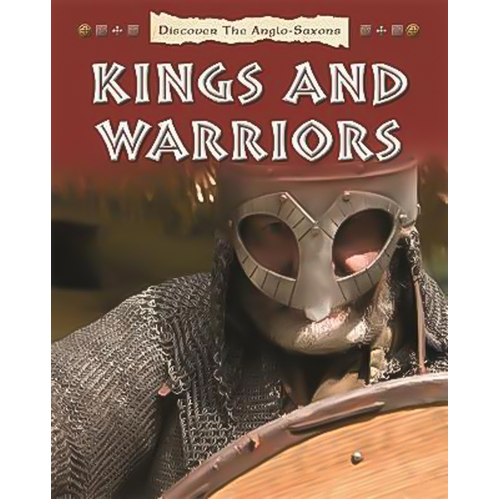 Discover the Anglo-Saxons: Kings and Warriors Book