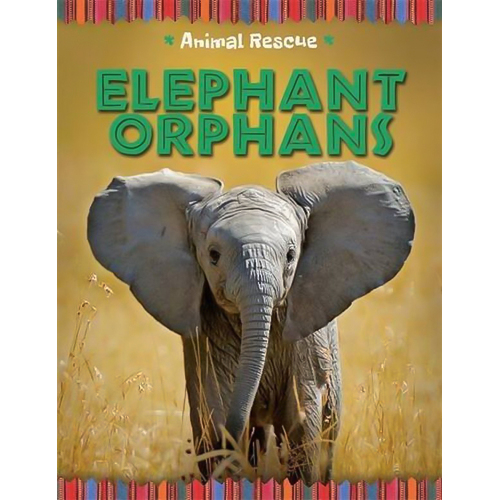 Animal Rescue: Elephant Orphans Clare Hibbert Hardcover Book