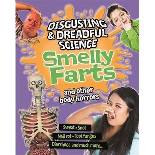 Disgusting and Dreadful Science: Smelly Farts and Other Body Horrors Children&#39;s Book