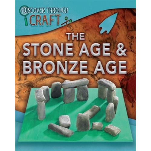 Discover Through Craft: The Stone Age and Bronze Age Children&#39;s Book