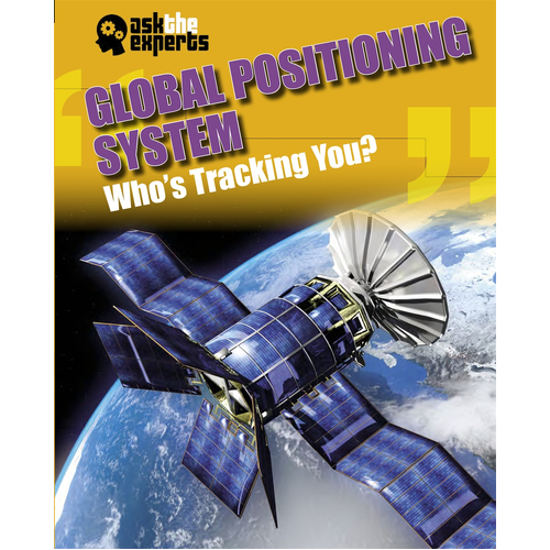 Ask the Experts: Global Positioning System: Who&#39;s tracking you? Children&#39;s Book