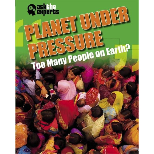 Ask the Experts: Planet Under Pressure: Too Many People on Earth? Children&#39;s Book