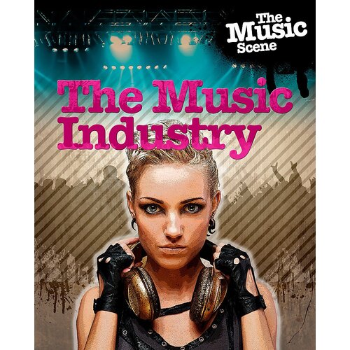 The Music Scene: The Music Industry Matthew Anniss Paperback Book