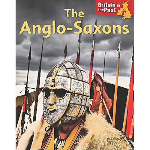 Britain in the Past: Anglo-Saxons (Britain in the Past) - History Book