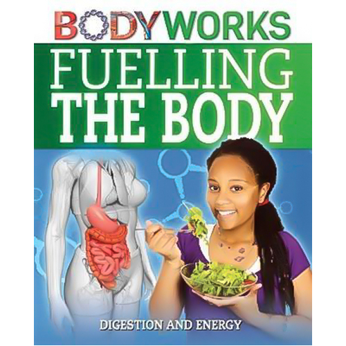 BodyWorks: Fuelling the Body: Digestion and Energy (BodyWorks) Children&#39;s Book