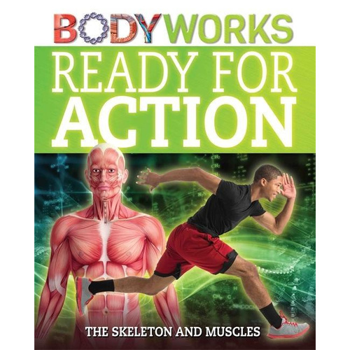 BodyWorks: Ready for Action: The Skeleton and Muscles (BodyWorks) - Children&#39;s